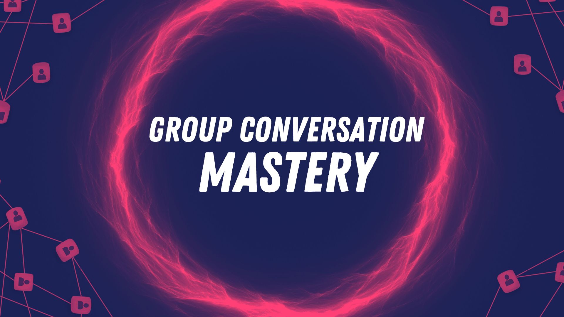 Group Conversation Mastery